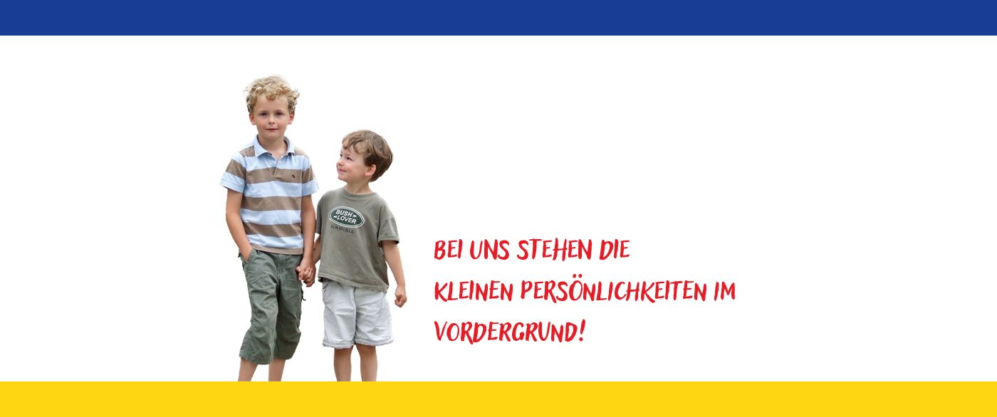 Bei uns stehen die kleinen Persönlichkeiten im Vordergrund!